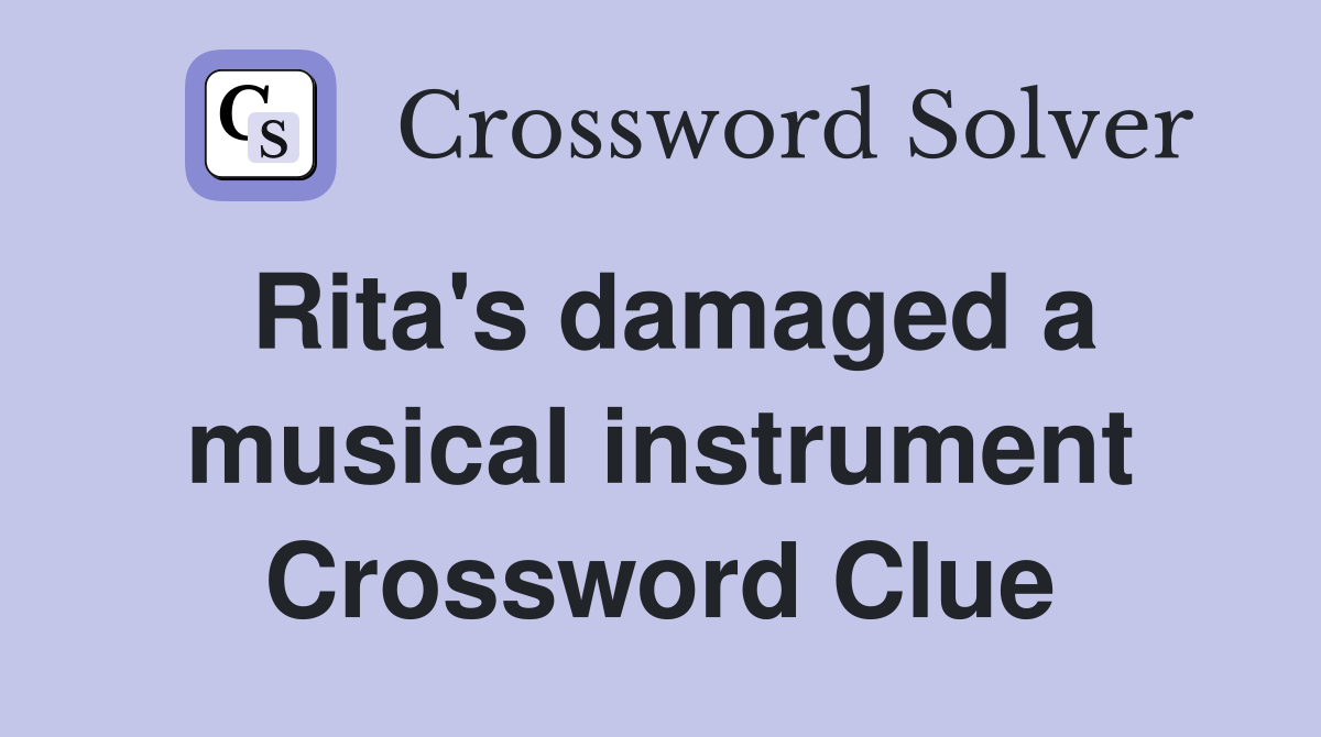 Rita's damaged a musical instrument Crossword Clue Answers